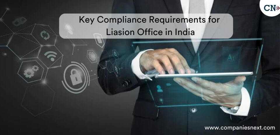 Key Compliance Requirements for Liaison Office in India